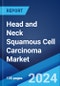 Head and Neck Squamous Cell Carcinoma Market: Epidemiology, Industry Trends, Share, Size, Growth, Opportunity, and Forecast 2024-2034 - Product Image