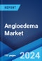 Angioedema Market: Epidemiology, Industry Trends, Share, Size, Growth, Opportunity, and Forecast 2024-2034 - Product Image