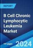 B Cell Chronic Lymphocytic Leukemia Market: Epidemiology, Industry Trends, Share, Size, Growth, Opportunity, and Forecast 2024-2034- Product Image