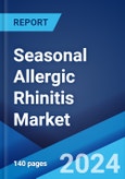 Seasonal Allergic Rhinitis Market: Epidemiology, Industry Trends, Share, Size, Growth, Opportunity, and Forecast 2024-2034- Product Image