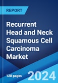 Recurrent Head and Neck Squamous Cell Carcinoma Market: Epidemiology, Industry Trends, Share, Size, Growth, Opportunity, and Forecast 2024-2034- Product Image