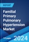 Familial Primary Pulmonary Hypertension Market: Epidemiology, Industry Trends, Share, Size, Growth, Opportunity, and Forecast 2024-2034 - Product Thumbnail Image