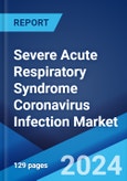 Severe Acute Respiratory Syndrome Coronavirus Infection Market: Epidemiology, Industry Trends, Share, Size, Growth, Opportunity, and Forecast 2024-2034- Product Image