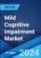Mild Cognitive Impairment Market: Epidemiology, Industry Trends, Share, Size, Growth, Opportunity, and Forecast 2024-2034 - Product Image