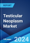 Testicular Neoplasm Market: Epidemiology, Industry Trends, Share, Size, Growth, Opportunity, and Forecast 2024-2034- Product Image