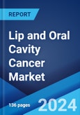 Lip and Oral Cavity Cancer Market: Epidemiology, Industry Trends, Share, Size, Growth, Opportunity, and Forecast 2024-2034- Product Image