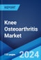 Knee Osteoarthritis Market: Epidemiology, Industry Trends, Share, Size, Growth, Opportunity, and Forecast 2024-2034 - Product Image