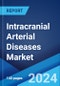 Intracranial Arterial Diseases Market: Epidemiology, Industry Trends, Share, Size, Growth, Opportunity, and Forecast 2024-2034 - Product Image