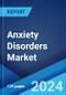 Anxiety Disorders Market: Epidemiology, Industry Trends, Share, Size, Growth, Opportunity, and Forecast 2024-2034 - Product Image