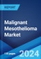 Malignant Mesothelioma Market: Epidemiology, Industry Trends, Share, Size, Growth, Opportunity, and Forecast 2024-2034 - Product Image