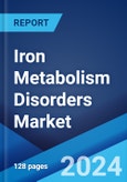 Iron Metabolism Disorders Market: Epidemiology, Industry Trends, Share, Size, Growth, Opportunity, and Forecast 2024-2034- Product Image