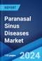 Paranasal Sinus Diseases Market: Epidemiology, Industry Trends, Share, Size, Growth, Opportunity, and Forecast 2024-2034 - Product Thumbnail Image