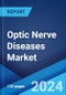 Optic Nerve Diseases Market: Epidemiology, Industry Trends, Share, Size, Growth, Opportunity, and Forecast 2024-2034 - Product Image