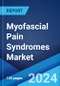 Myofascial Pain Syndromes Market: Epidemiology, Industry Trends, Share, Size, Growth, Opportunity, and Forecast 2024-2034 - Product Thumbnail Image