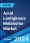 Acral Lentiginous Melanoma Market: Epidemiology, Industry Trends, Share, Size, Growth, Opportunity, and Forecast 2024-2034 - Product Image