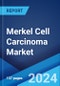 Merkel Cell Carcinoma Market: Epidemiology, Industry Trends, Share, Size, Growth, Opportunity, and Forecast 2024-2034 - Product Image