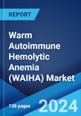 Warm Autoimmune Hemolytic Anemia (WAIHA) Market: Epidemiology, Industry Trends, Share, Size, Growth, Opportunity, and Forecast 2024-2034- Product Image