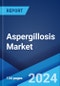 Aspergillosis Market: Epidemiology, Industry Trends, Share, Size, Growth, Opportunity, and Forecast 2024-2034 - Product Image