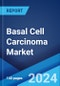 Basal Cell Carcinoma Market: Epidemiology, Industry Trends, Share, Size, Growth, Opportunity, and Forecast 2024-2034 - Product Image