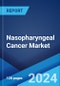 Nasopharyngeal Cancer Market: Epidemiology, Industry Trends, Share, Size, Growth, Opportunity, and Forecast 2024-2034 - Product Image