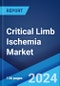 Critical Limb Ischemia Market: Epidemiology, Industry Trends, Share, Size, Growth, Opportunity, and Forecast 2024-2034 - Product Image