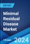 Minimal Residual Disease Market: Epidemiology, Industry Trends, Share, Size, Growth, Opportunity, and Forecast 2024-2034 - Product Image