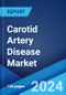 Carotid Artery Disease Market: Epidemiology, Industry Trends, Share, Size, Growth, Opportunity, and Forecast 2024-2034 - Product Image