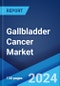 Gallbladder Cancer Market: Epidemiology, Industry Trends, Share, Size, Growth, Opportunity, and Forecast 2024-2034 - Product Image