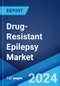 Drug-Resistant Epilepsy Market: Epidemiology, Industry Trends, Share, Size, Growth, Opportunity, and Forecast 2024-2034 - Product Image