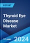 Thyroid Eye Disease Market: Epidemiology, Industry Trends, Share, Size, Growth, Opportunity, and Forecast 2024-2034 - Product Image