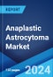 Anaplastic Astrocytoma Market: Epidemiology, Industry Trends, Share, Size, Growth, Opportunity, and Forecast 2024-2034 - Product Image
