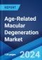 Age-Related Macular Degeneration Market: Epidemiology, Industry Trends, Share, Size, Growth, Opportunity, and Forecast 2024-2034 - Product Image