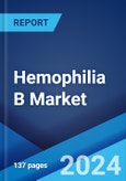Hemophilia B Market: Epidemiology, Industry Trends, Share, Size, Growth, Opportunity, and Forecast 2024-2034- Product Image