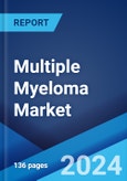 Multiple Myeloma Market: Epidemiology, Industry Trends, Share, Size, Growth, Opportunity, and Forecast 2024-2034- Product Image