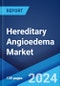 Hereditary Angioedema Market: Epidemiology, Industry Trends, Share, Size, Growth, Opportunity and Forecast 2024-2034 - Product Image
