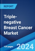 Triple-negative Breast Cancer Market: Epidemiology, Industry Trends, Share, Size, Growth, Opportunity, and Forecast 2024-2034- Product Image