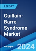Guillain-Barre Syndrome Market: Epidemiology, Industry Trends, Share, Size, Growth, Opportunity, and Forecast 2024-2034- Product Image