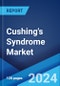 Cushing's Syndrome Market: Epidemiology, Industry Trends, Share, Size, Growth, Opportunity, and Forecast 2024-2034 - Product Image