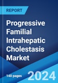Progressive Familial Intrahepatic Cholestasis Market: Epidemiology, Industry Trends, Share, Size, Growth, Opportunity, and Forecast 2024-2034- Product Image
