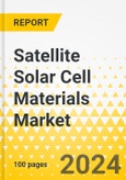 Satellite Solar Cell Materials Market - A Global and Regional Analysis: Focus on Application, Solar Cell Type, Material Type, Orbit, and Region - Analysis and Forecast, 2024-2034- Product Image