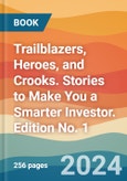 Trailblazers, Heroes, and Crooks. Stories to Make You a Smarter Investor. Edition No. 1- Product Image
