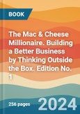 The Mac & Cheese Millionaire. Building a Better Business by Thinking Outside the Box. Edition No. 1- Product Image