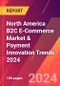 North America B2C E-Commerce Market & Payment Innovation Trends 2024 - Product Image