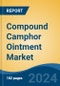 Compound Camphor Ointment Market - Global Industry Size, Share, Trends, Opportunity, and Forecast, 2019-2029F - Product Image