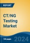 CT/NG Testing Market - Global Industry Size, Share, Trends, Opportunity, and Forecast, 2019-2029F - Product Thumbnail Image