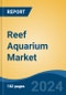 Reef Aquarium Market - Global Industry Size, Share, Trends, Opportunity, and Forecast, 2019-2029F - Product Image