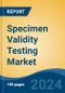 Specimen Validity Testing Market - Global Industry Size, Share, Trends, Opportunity, and Forecast, 2019-2029F - Product Image