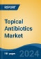 Topical Antibiotics Market - Global Industry Size, Share, Trends, Opportunity, and Forecast, 2019-2029F - Product Thumbnail Image