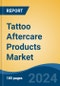 Tattoo Aftercare Products Market - Global Industry Size, Share, Trends, Opportunity, and Forecast, 2019-2029F - Product Image