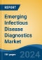 Emerging Infectious Disease Diagnostics Market - Global Industry Size, Share, Trends, Opportunity, and Forecast, 2019-2029F - Product Image